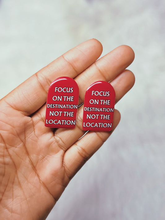 “Focus On The Destination Not The Location” Earrings